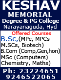 KESHAV MEMORIAL DEGREE & PG COLLEGE

												offered Courses: B.sc, MPC, MPCs, M.SCs, Biotech, B.Com (Comp,Gen),
			MSC (Computers), Chemistry, Maths Narayanaguda, Hyd. Ph: 23224651, 9246522065 