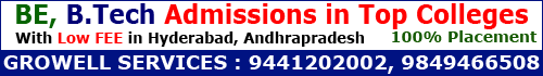 BE, B.Tech admissions in top colleges with low fee in hyderabad city AP,100 % placement.contract growell services : 9441202002, 9849466508
